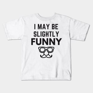 I May Be Slightly Funny Kids T-Shirt